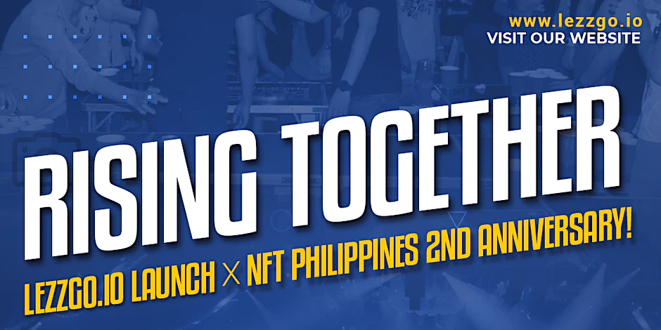 RISING TOGETHER: LEZZGO LAUNCH x NFT PHILIPPINES 2nd ANNIVERSARY